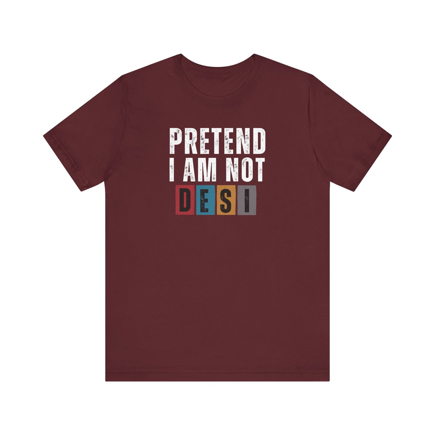 Funny Desi T-Shirt - Pretend I Am Not Desi