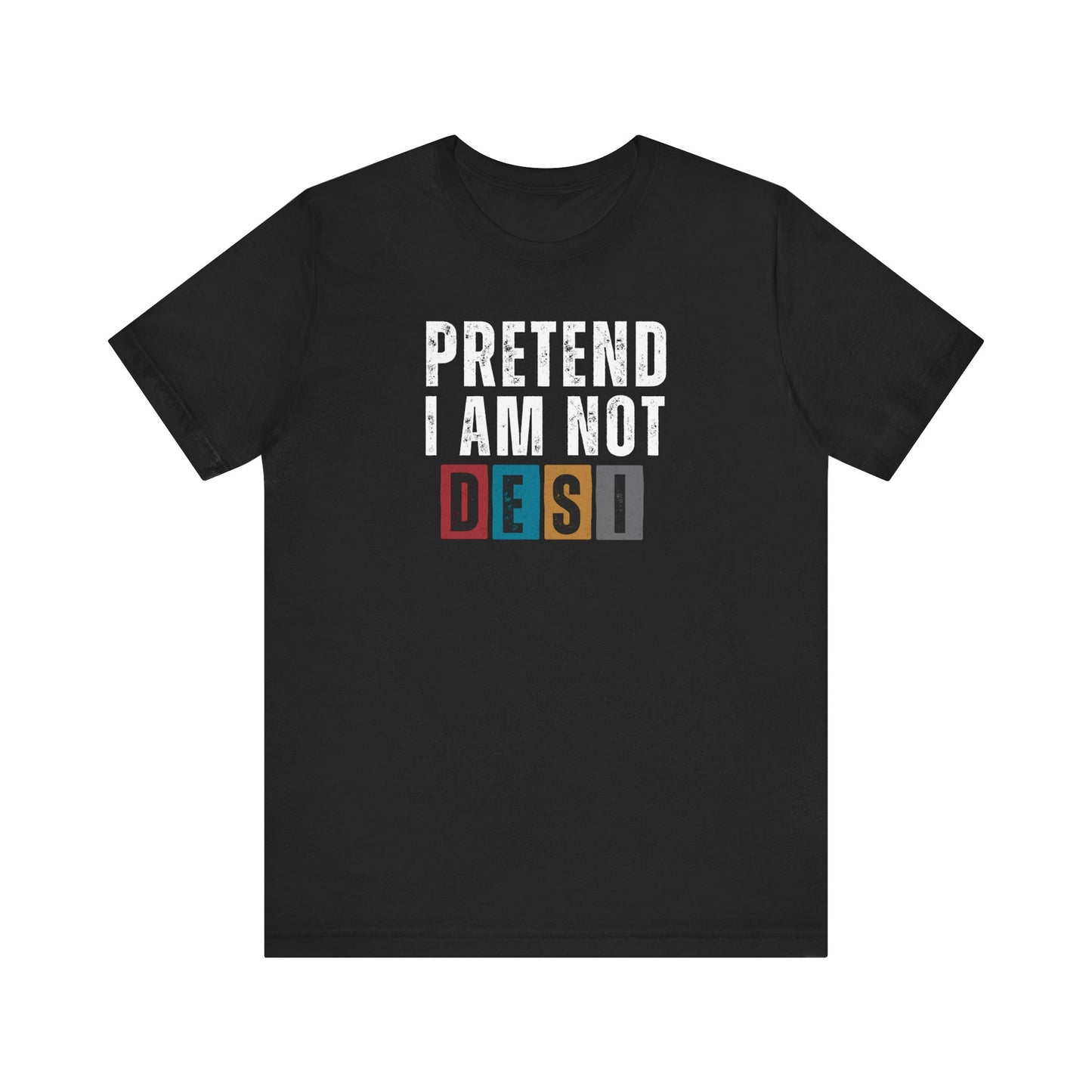 Funny Desi T-Shirt - Pretend I Am Not Desi