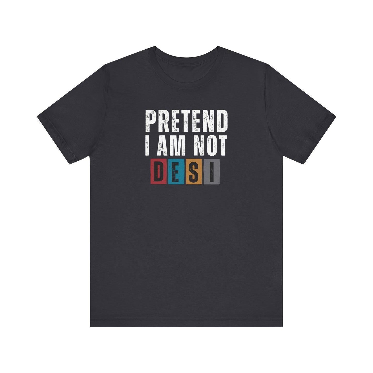 Funny Desi T-Shirt - Pretend I Am Not Desi