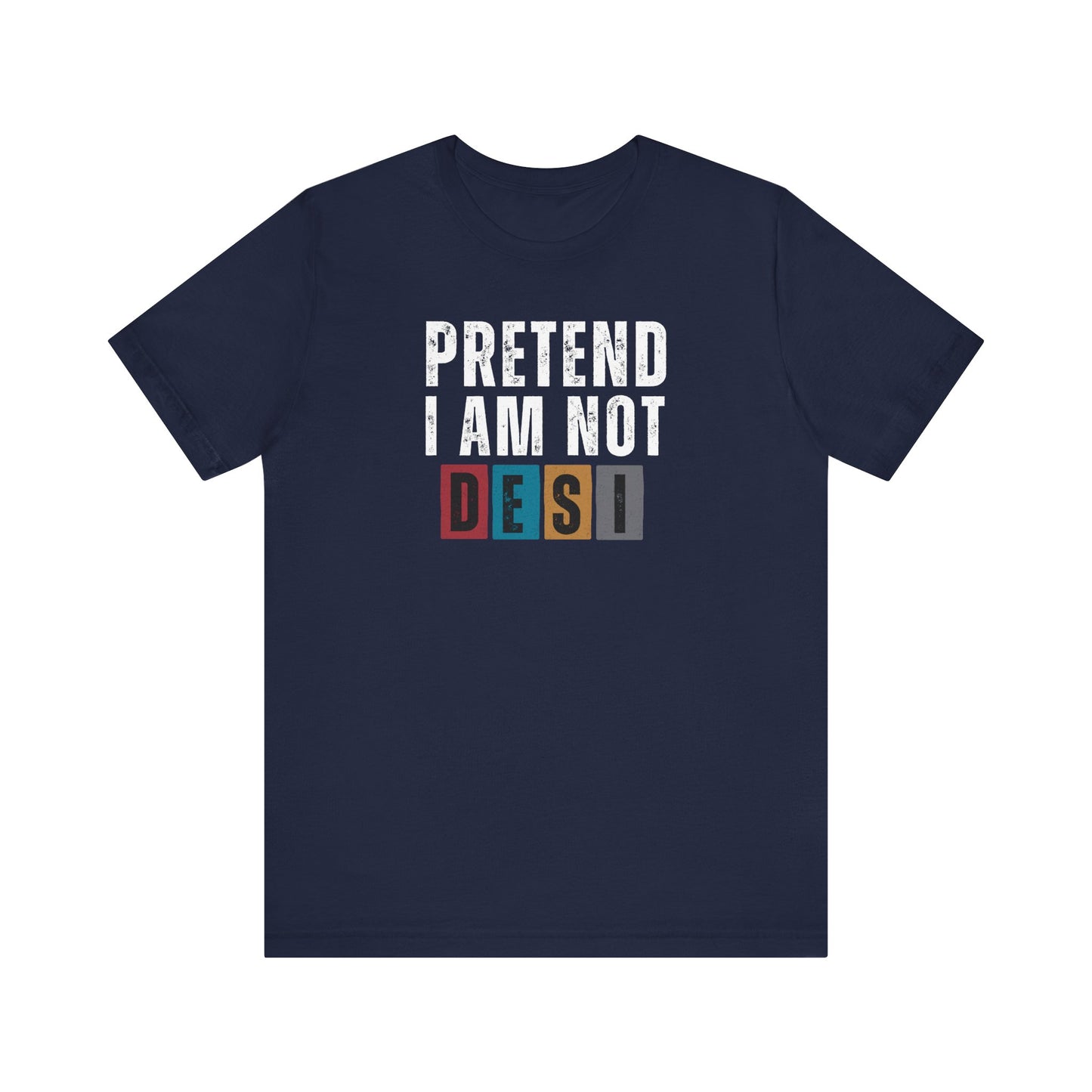 Funny Desi T-Shirt - Pretend I Am Not Desi